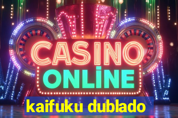 kaifuku dublado
